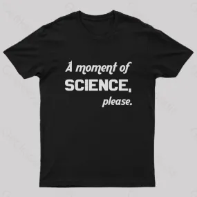 A Moment Of Science Please Geek T-Shirt